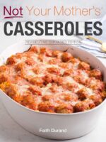 Not Your Mother's Casseroles (Revised and Expanded Edition)